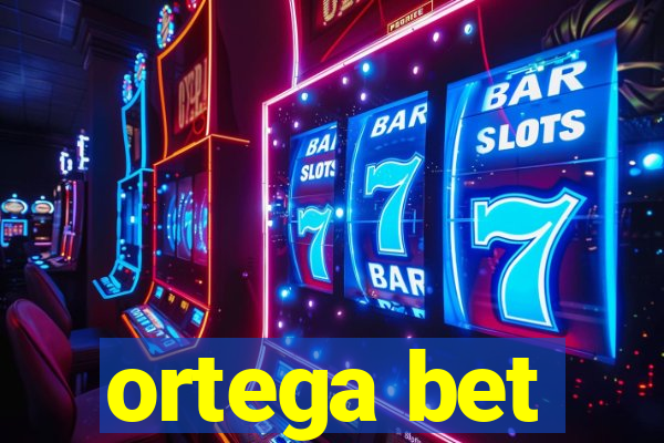 ortega bet